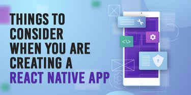 Things to Consider When You're Creating a React Native App