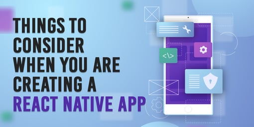Things to Consider When You're Creating a React Native App