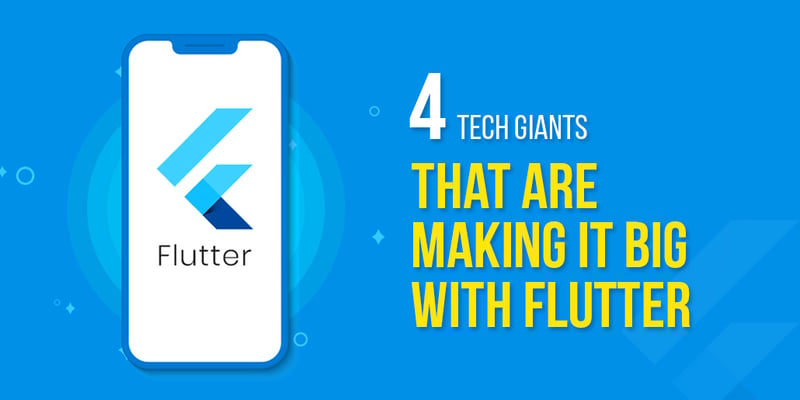  4 Tech Giants that are making it big with Flutter