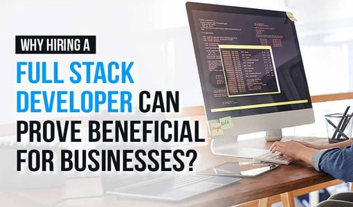 Boost Your Business: Benefits of Hiring a Full-Stack Developer