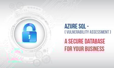 Azure SQL (Vulnerability Assessment)- A Secure Database for Your Business