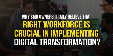 Why SMB Owners Believe that Right Workforce is Crucial in Implementing DX?