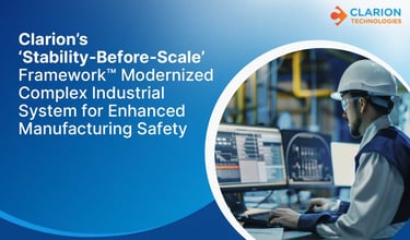 Clarion’s ‘Stability-Before-Scale’ Framework™ Modernized Complex Industrial System for Enhanced Manufacturing Safety