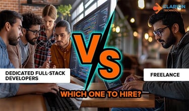 Dedicated Full-Stack Developers Vs Freelance: Which One to Hire?