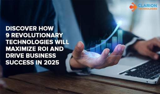 Discover How 9 Revolutionary Technologies Will Maximize ROI and Drive Business Success in 2025