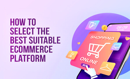How To Select The Best Suitable Ecommerce Platform