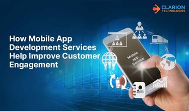 How Mobile App Development Services Help Improve Customer Engagement