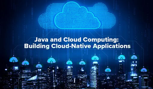Java and Cloud Computing: Building Cloud-Native Apps