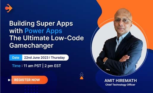  Webinar - Building Super Apps with PowerApps: The Ultimate Low-Code Gamechanger