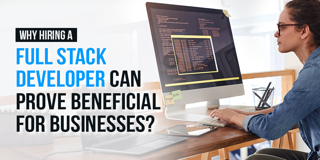 Why hiring a Full Stack Developer can prove beneficial for Businesses Thumbnail-1