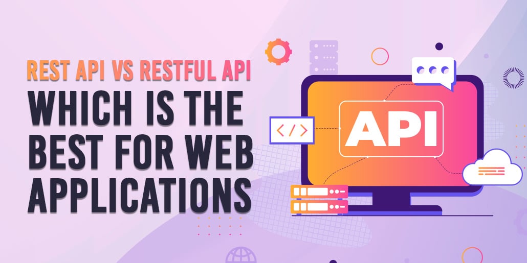 Rest vs. Restful API: Which is the Best for Web Applications?