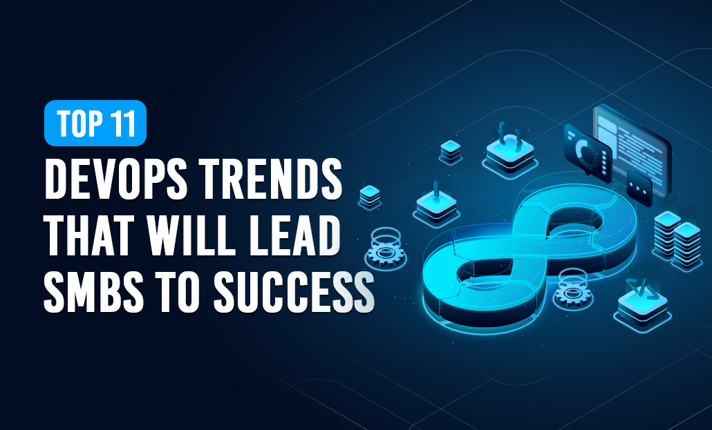 Top 11 DevOps Trends that Will Lead SMBs to Success