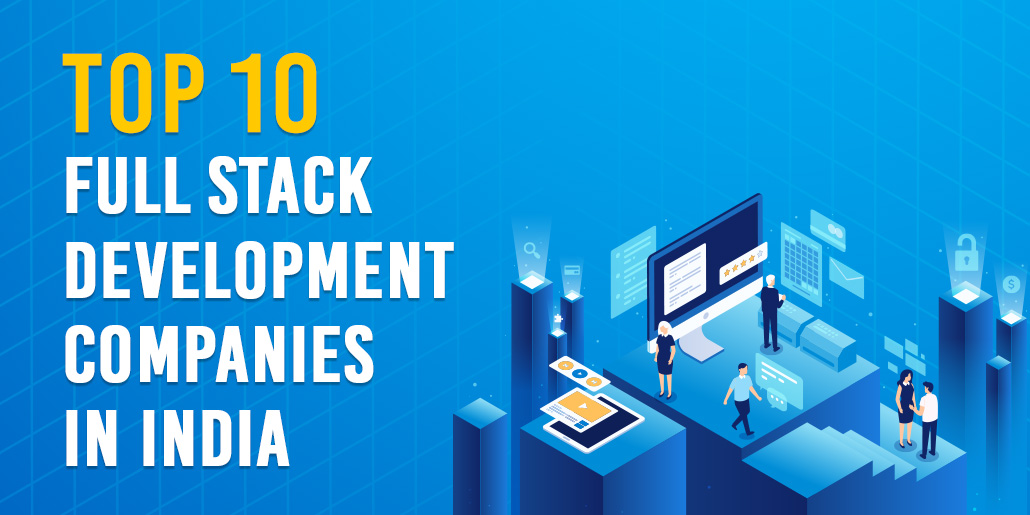 Top 10 Full Stack Development Companies in India