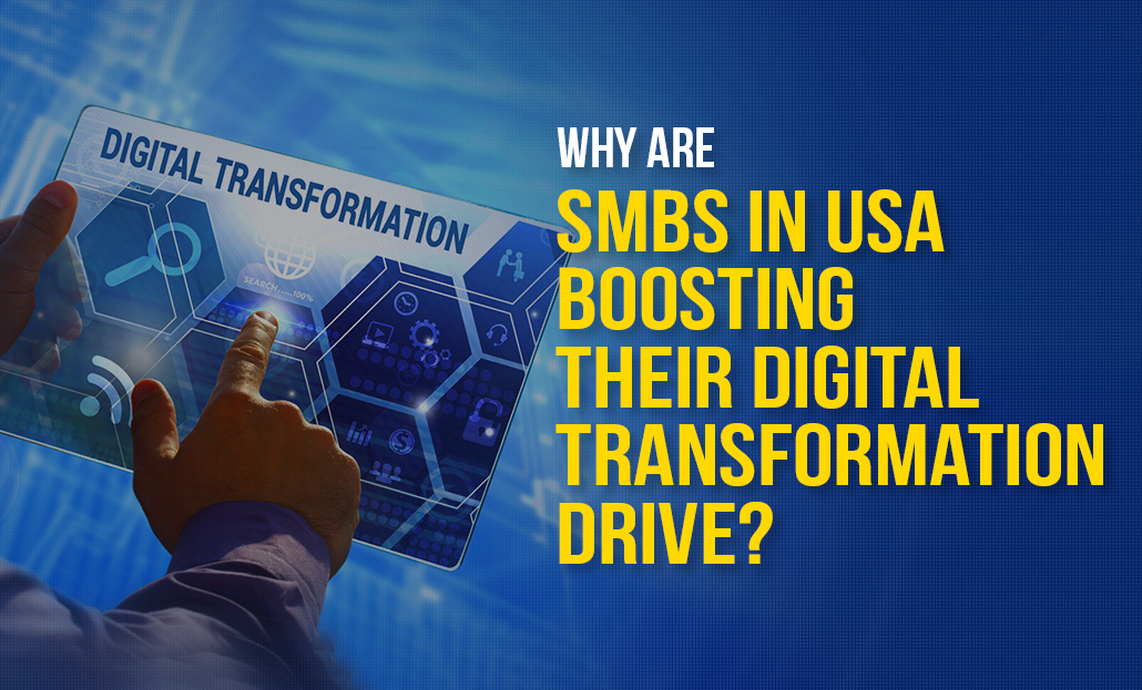 Why Are SMBs in USA Boosting Their Digital Transformation Drive?