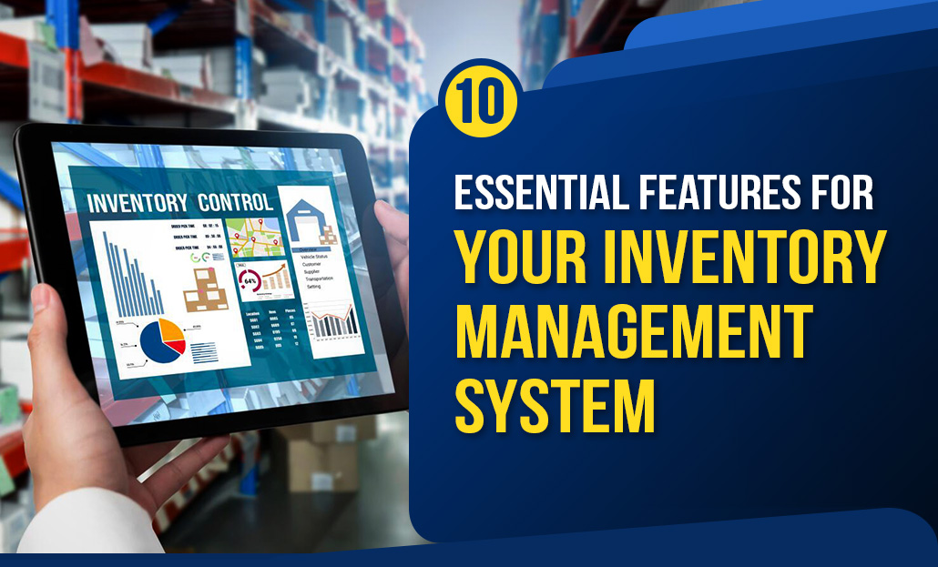 10 Essential Features for Your Inventory Management System