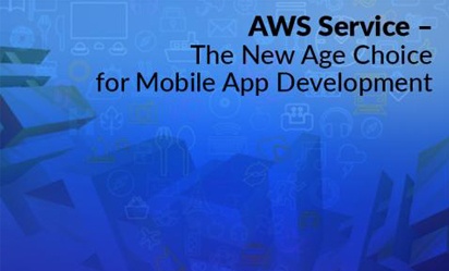 AWS Service – The New Age Choice For Mobile App Development