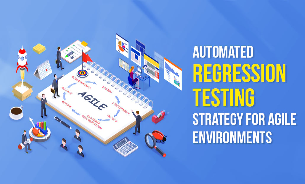 Automated Regression Testing Strategy for Agile Environments