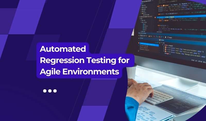 Automated Regression Testing Strategy for Agile Environments