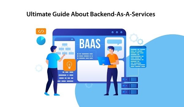 The Ultimate Guide About Backend-As-A-Services (BaaS)