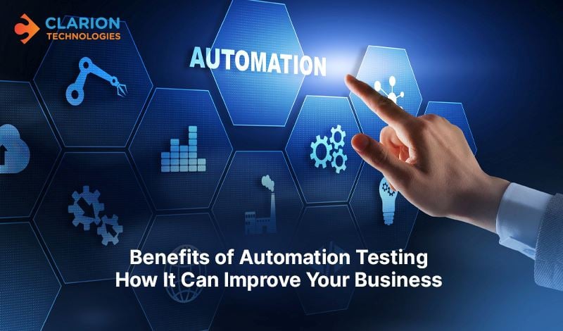 Benefits of Automation Testing: How It Can Improve Your Business