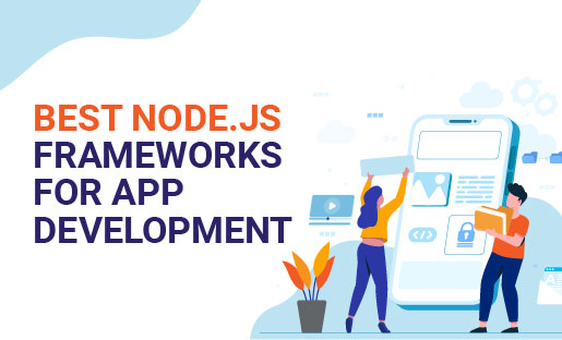 Best Node.js Frameworks for App Development in 2023