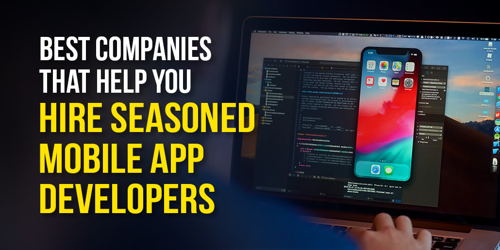 Best companies that help you hire seasoned mobile app developers