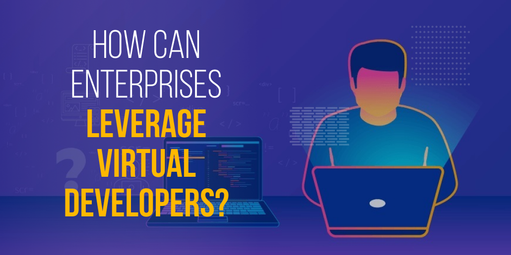 How Can Enterprises Leverage Virtual Developers?