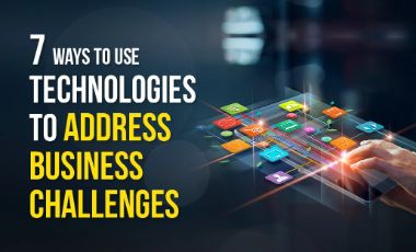 7 Ways to use Technologies to address Business Challenges
