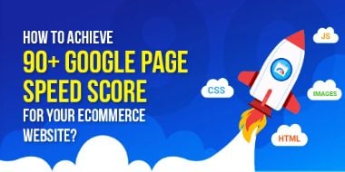 How to Achieve 90+ Google Page Speed Score for your eCommerce Website?