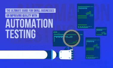 The Ultimate Guide on Improving Quality with Automation Testing