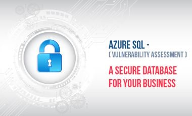 Azure SQL (Vulnerability Assessment)- A Secure Database for Your Business