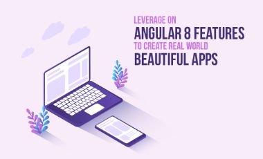 Leverage on Angular 8 Features to Create Real-World Beautiful Apps