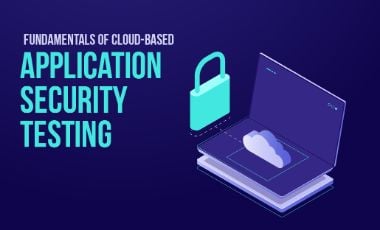 Fundamentals of Cloud-based Application Security Testing