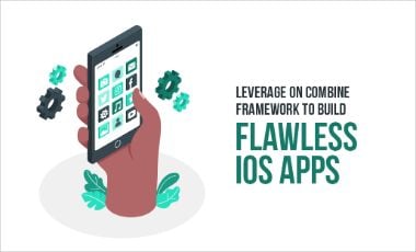 Leverage on Combine Framework to build Flawless iOS Apps