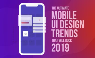 The Ultimate Mobile UI Design Trends That Will Rock 2019