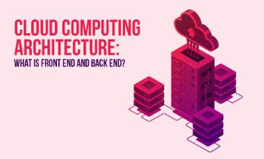 Cloud Computing Architecture: What is Front End and Back End?