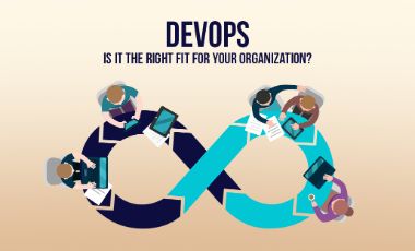 DevOps - Is It The Right Fit For Your Organization?