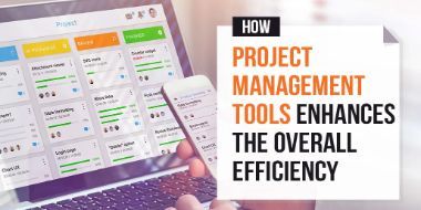 How Project Management Tools Enhances the Overall Efficiency