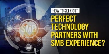 How to Seek Out Perfect Technology Partners with SMB Experience?