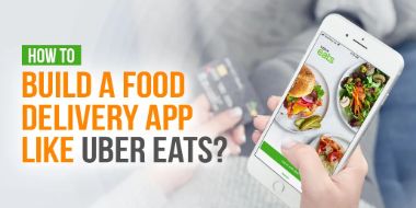 How To Build A Food Delivery App Like Uber Eats?