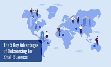 The 5 Key Advantages of Outsourcing for Small Business