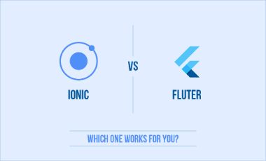 Ionic vs. Flutter: Which one Works for You?