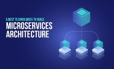 5 Best Technologies To Build Microservices Architecture