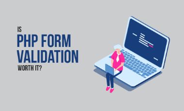 Is PHP Form Validation Worth It?