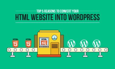 Top 5 Reasons To Convert Your HTML Website Into Wordpress