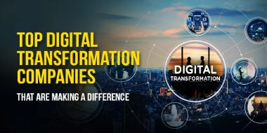 Top Digital Transformation Companies That Are Making A Difference In 2022