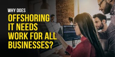 Why Does Offshoring IT Needs Work for All Businesses?