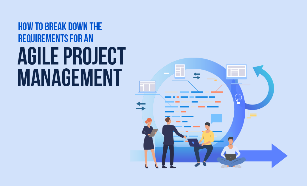 How to break down the requirements for an Agile Project Management