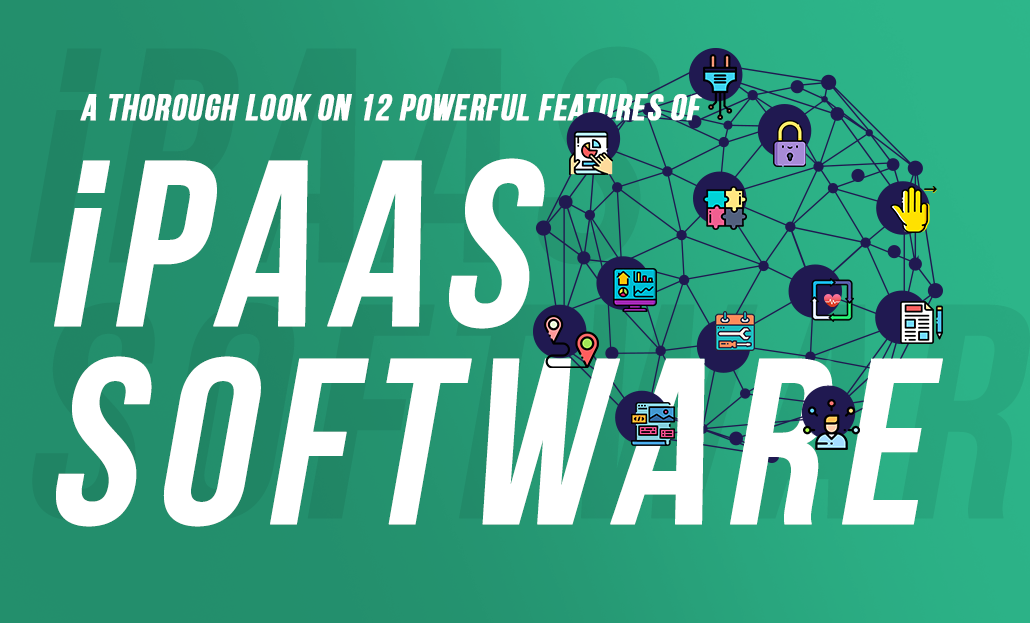 A Thorough Look at 12 Powerful Features of iPaaS Software