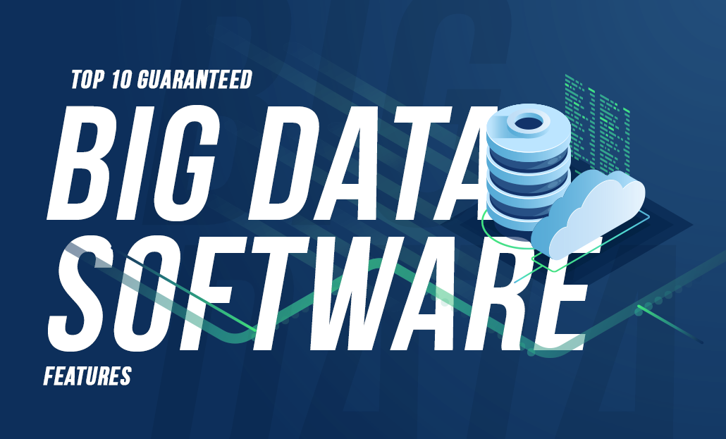 Top 10 Guaranteed Big Data Software Features